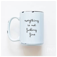 Everything Is Not Fucking Fine | Ceramic Mug