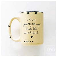 I love pretty things and the word fuck | ceramic mug