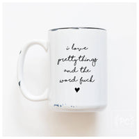 I love pretty things and the word fuck | ceramic mug