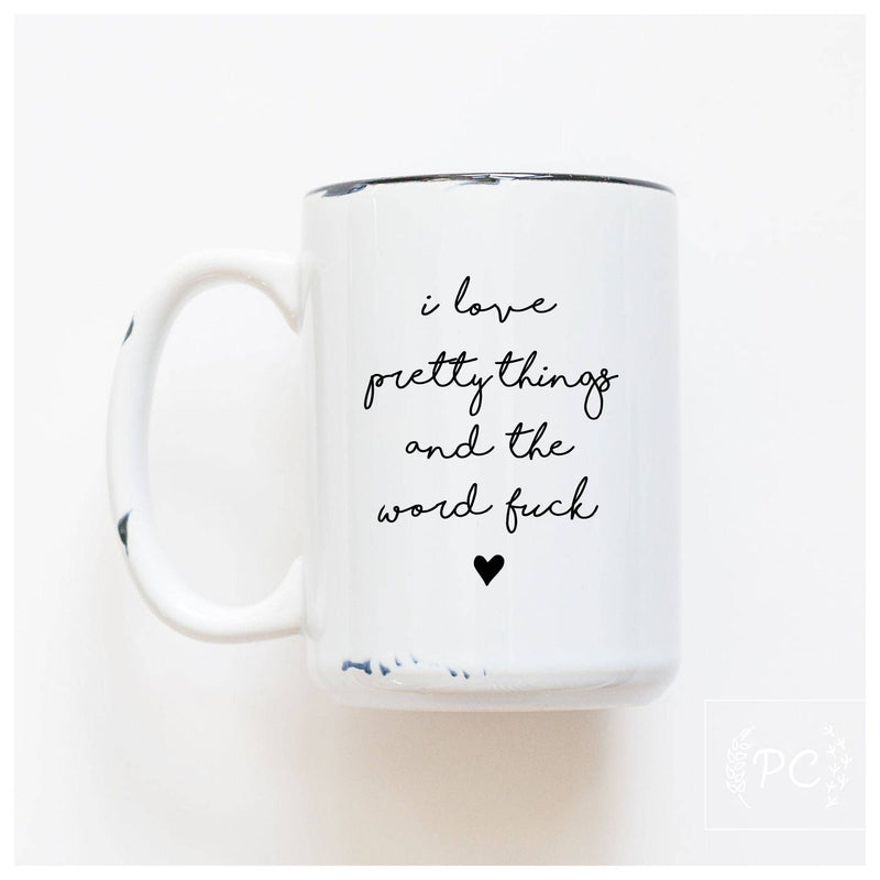 I love pretty things and the word fuck | ceramic mug
