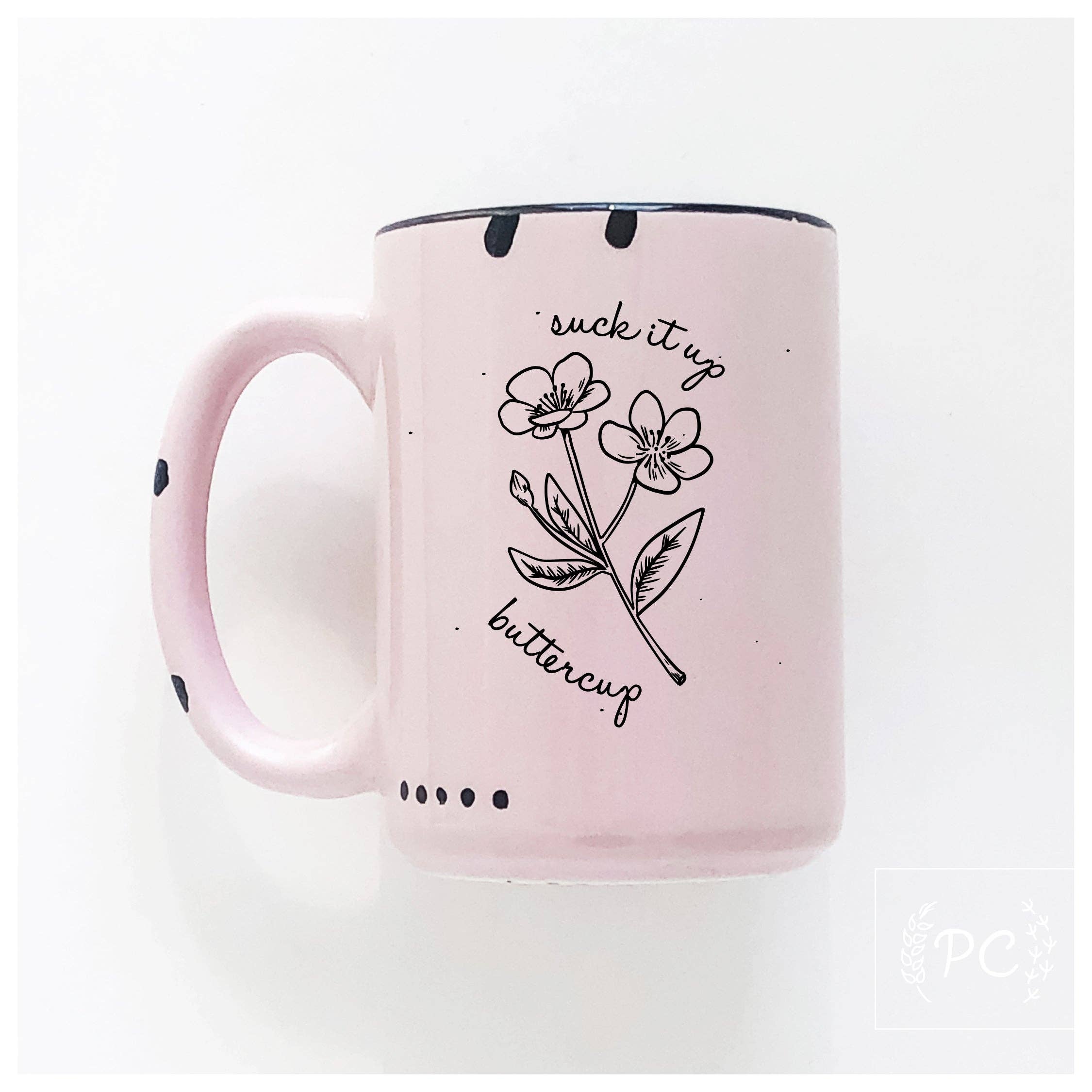 Suck It Up Buttercup | Ceramic Mug | Funny