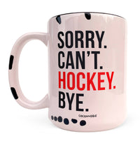 Sorry Can’t Hockey Bye Mug – Funny Hockey Coffee Mug