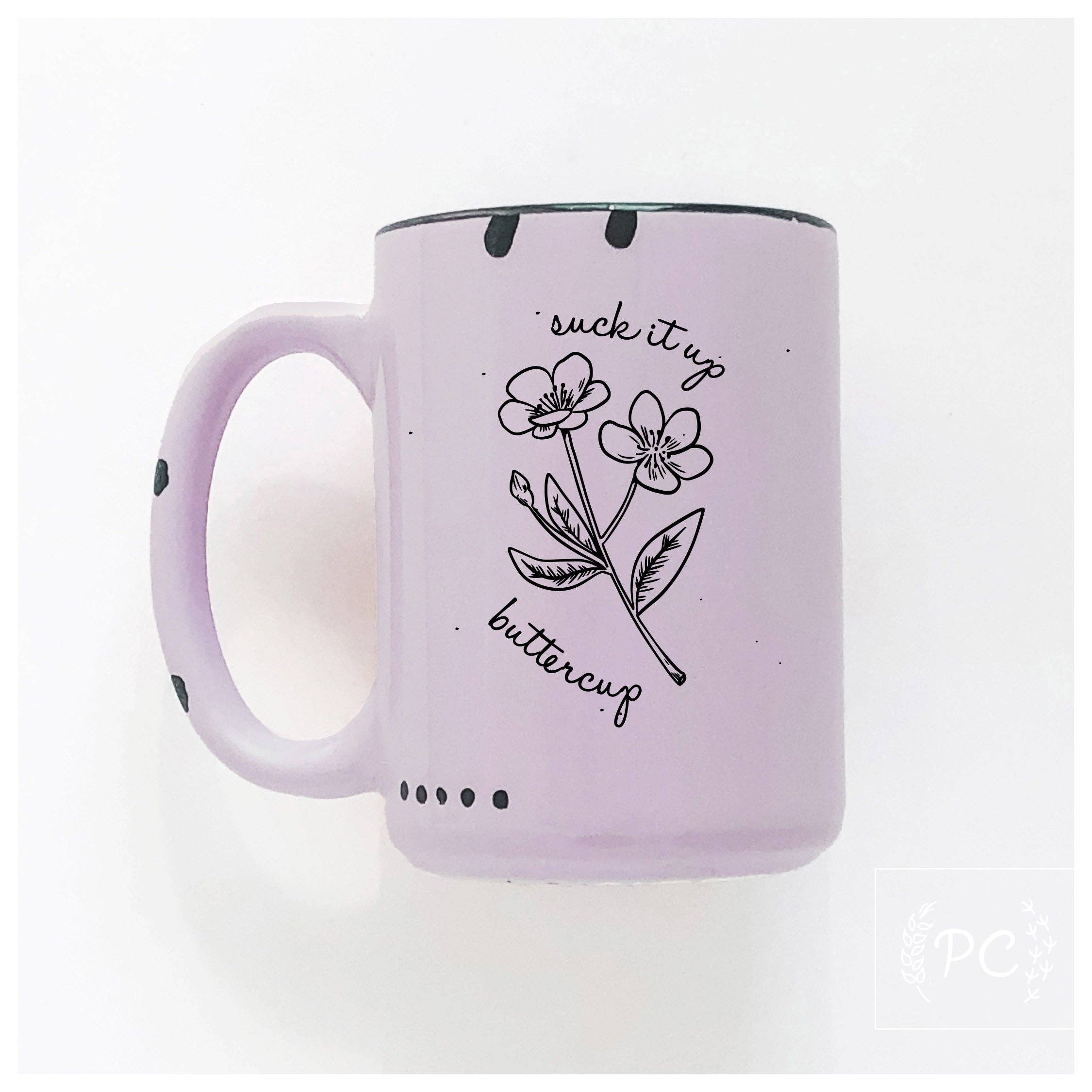 Suck It Up Buttercup | Ceramic Mug | Funny