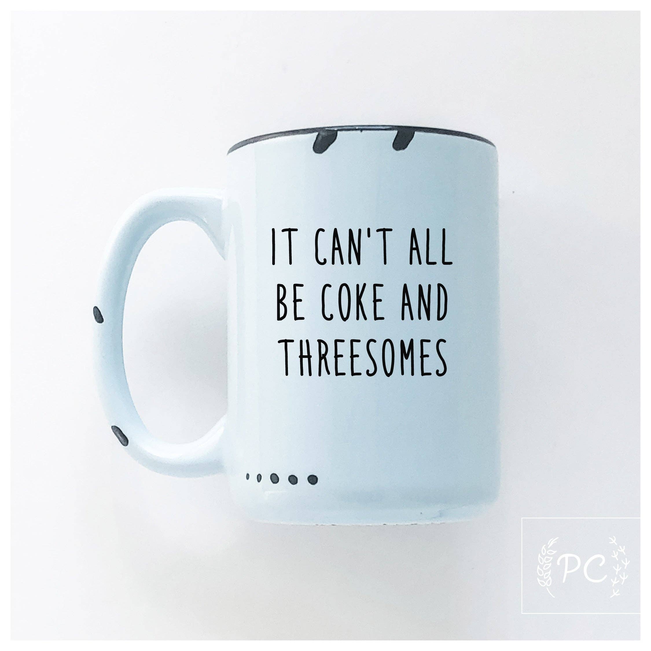 It Can't All Be Coke And Threesomes | Ceramic Mug