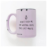 Don't rush me I'm waiting until the last minute | ceramic mug