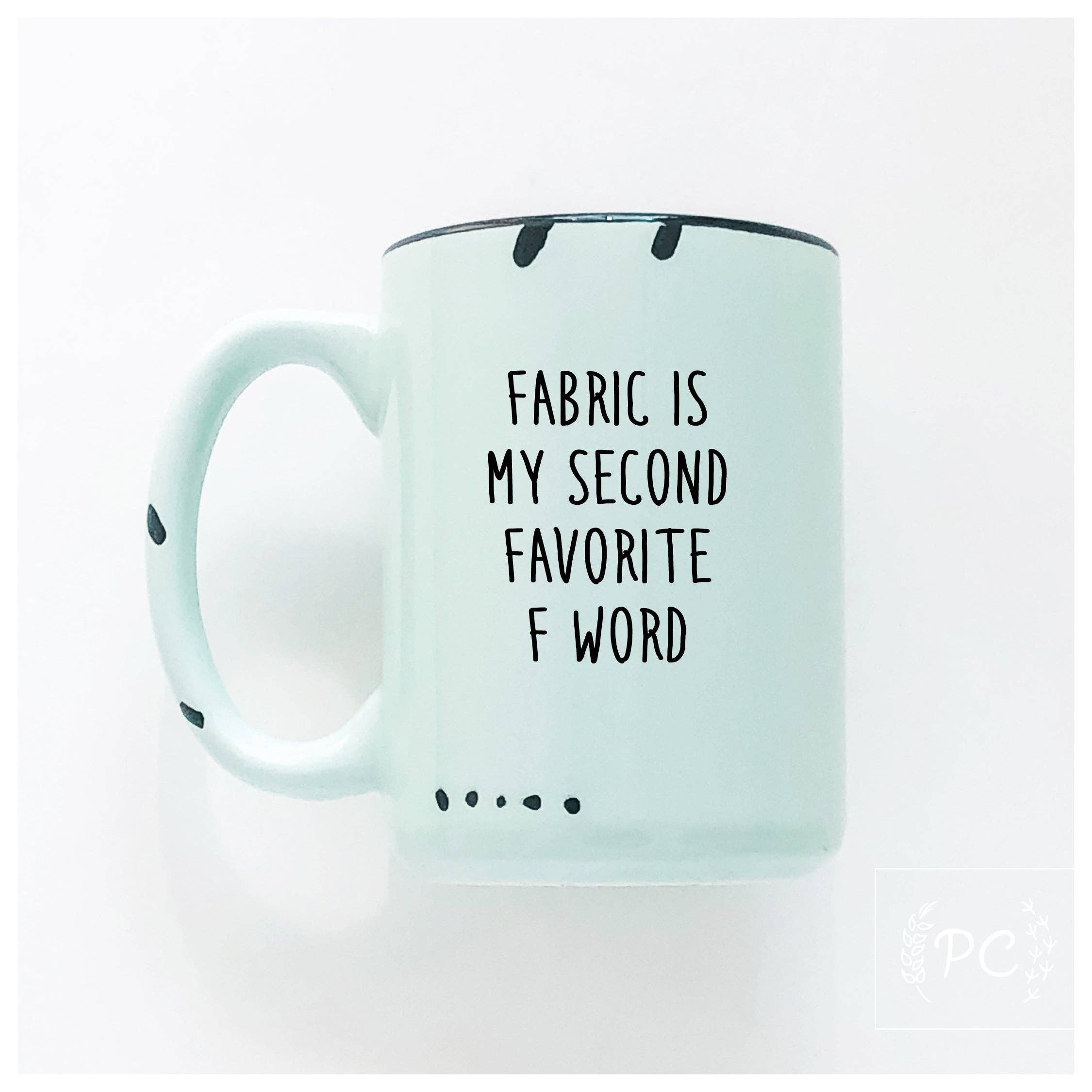 Fabric Is My Second Favourite F Word | Ceramic Mug