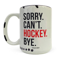 Sorry Can’t Hockey Bye Mug – Funny Hockey Coffee Mug