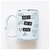 Don't Be A Dick | Ceramic Mug