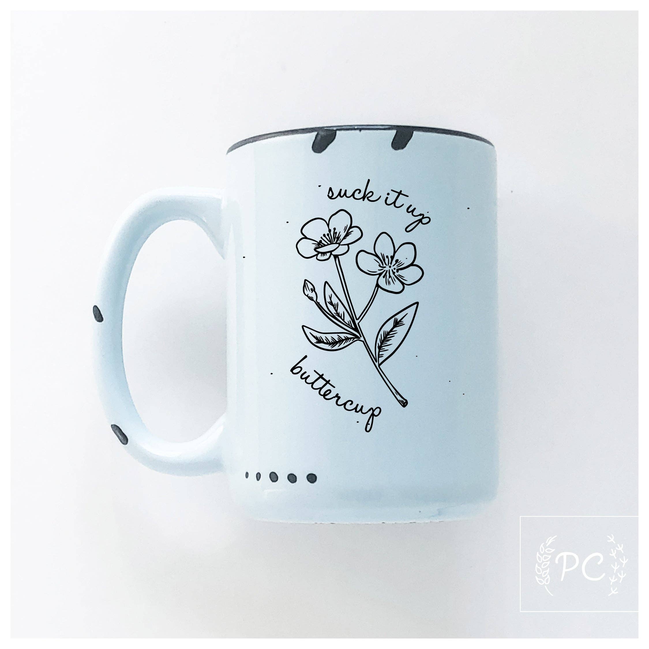 Suck It Up Buttercup | Ceramic Mug | Funny