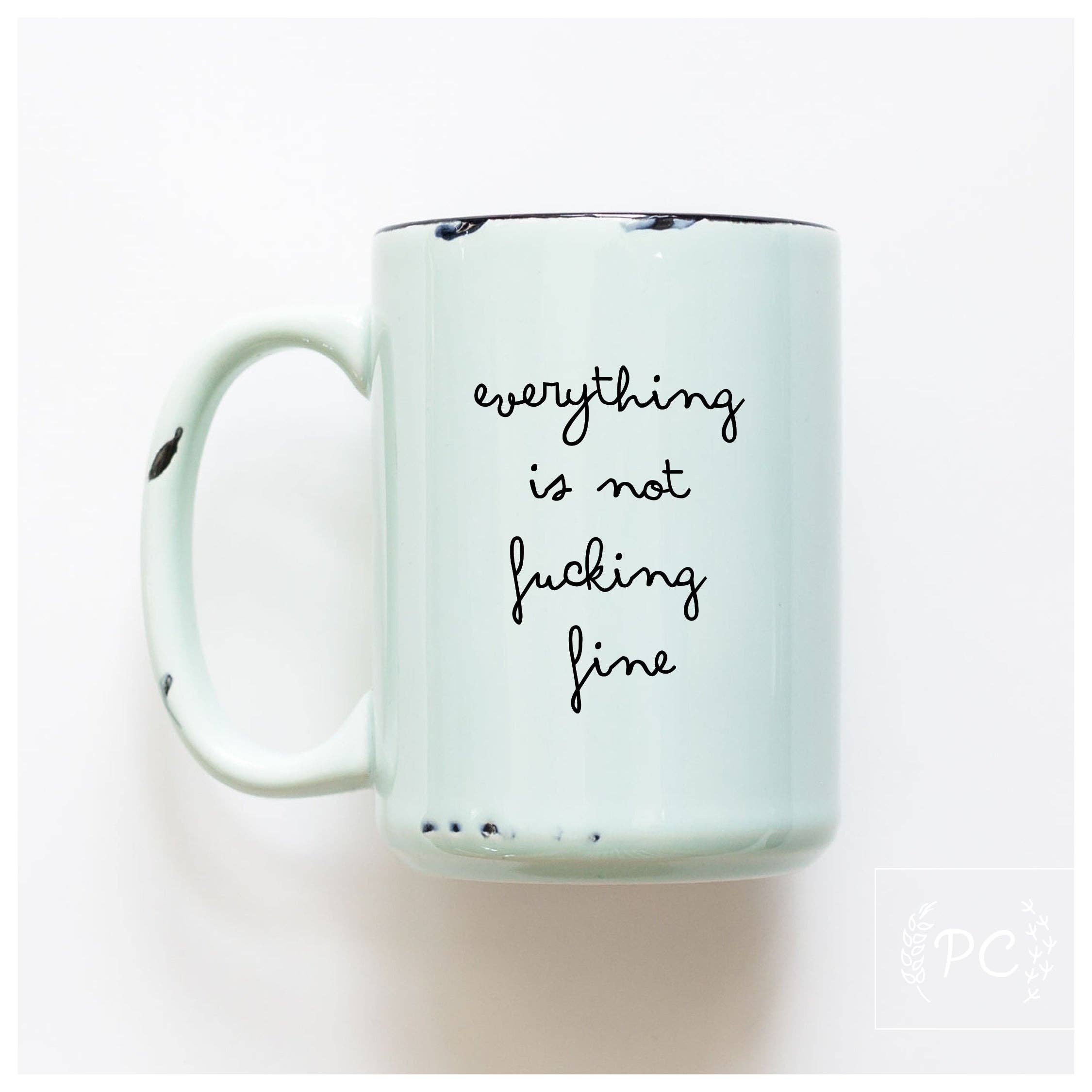 Everything Is Not Fucking Fine | Ceramic Mug