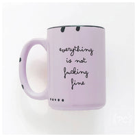 Everything Is Not Fucking Fine | Ceramic Mug