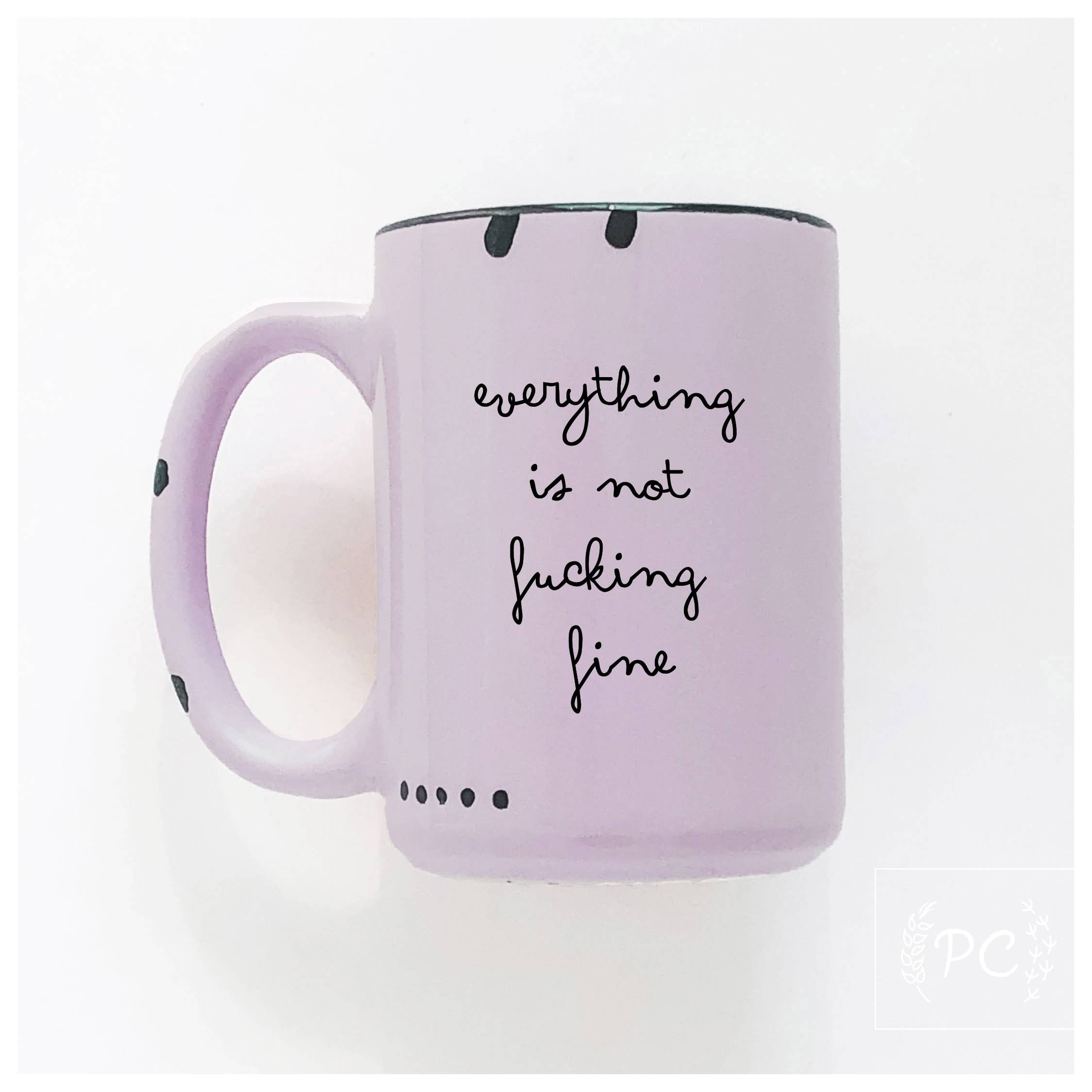 Everything Is Not Fucking Fine | Ceramic Mug