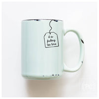 It is fucking tea time | ceramic mug