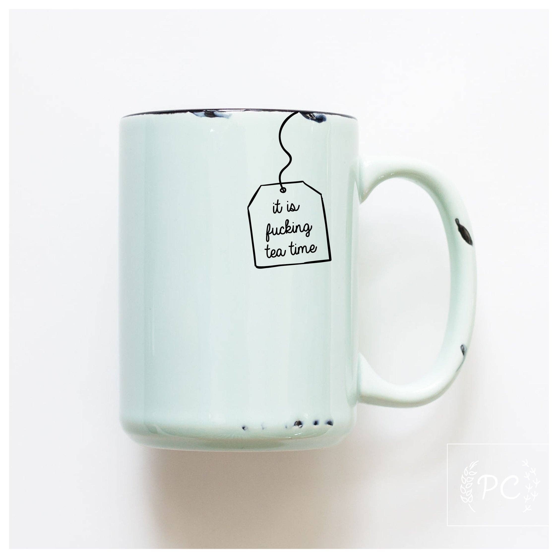 It is fucking tea time | ceramic mug