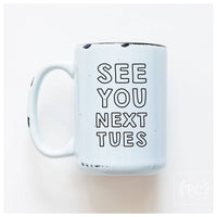 See You Next Tues | Ceramic Mug