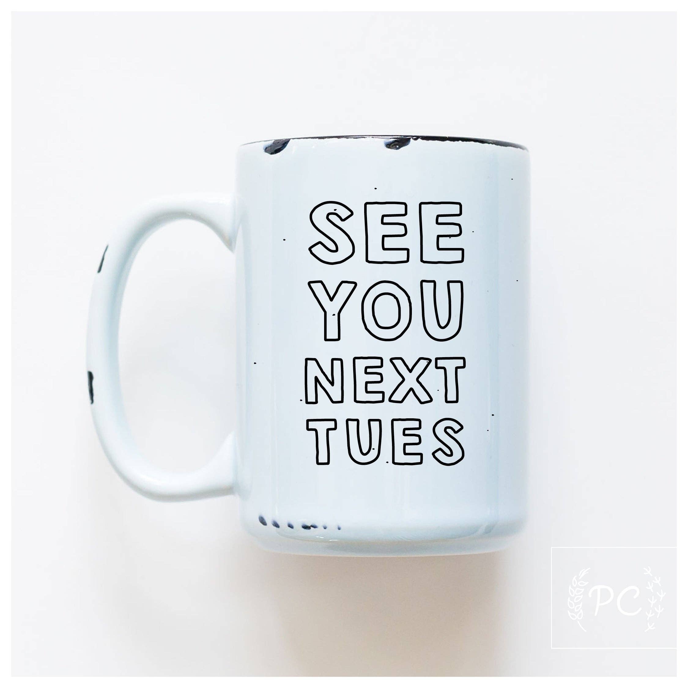 See You Next Tues | Ceramic Mug