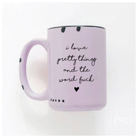 I love pretty things and the word fuck | ceramic mug