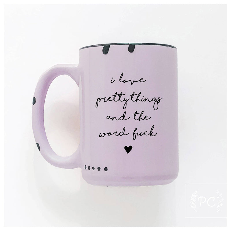 I love pretty things and the word fuck | ceramic mug