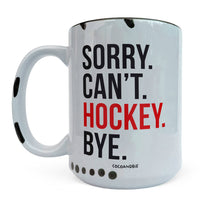 Sorry Can’t Hockey Bye Mug – Funny Hockey Coffee Mug