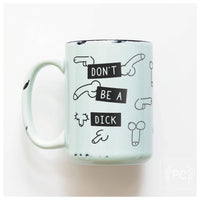 Don't Be A Dick | Ceramic Mug