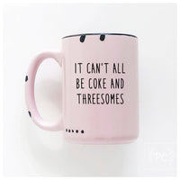It Can't All Be Coke And Threesomes | Ceramic Mug