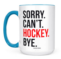 Sorry Can’t Hockey Bye Mug – Funny Hockey Coffee Mug