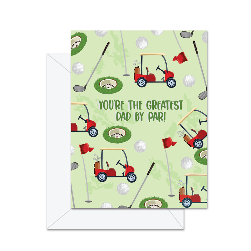 You're The Greatest Dad By Par! - Greeting Card