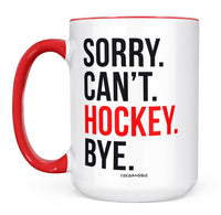 Sorry Can’t Hockey Bye Mug – Funny Hockey Coffee Mug