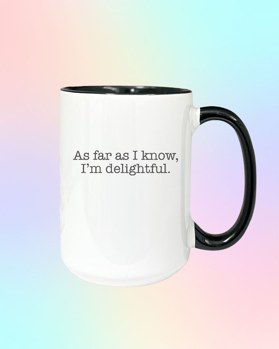 As Far as I Know I'm Delightful Mug
