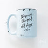 These are the Good Old Days | ceramic mug
