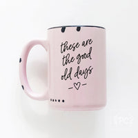 These are the Good Old Days | ceramic mug