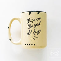 These are the Good Old Days | ceramic mug