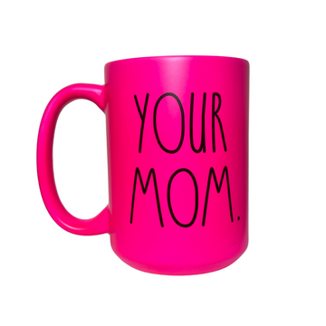 Ceramic Mug - Your Mom