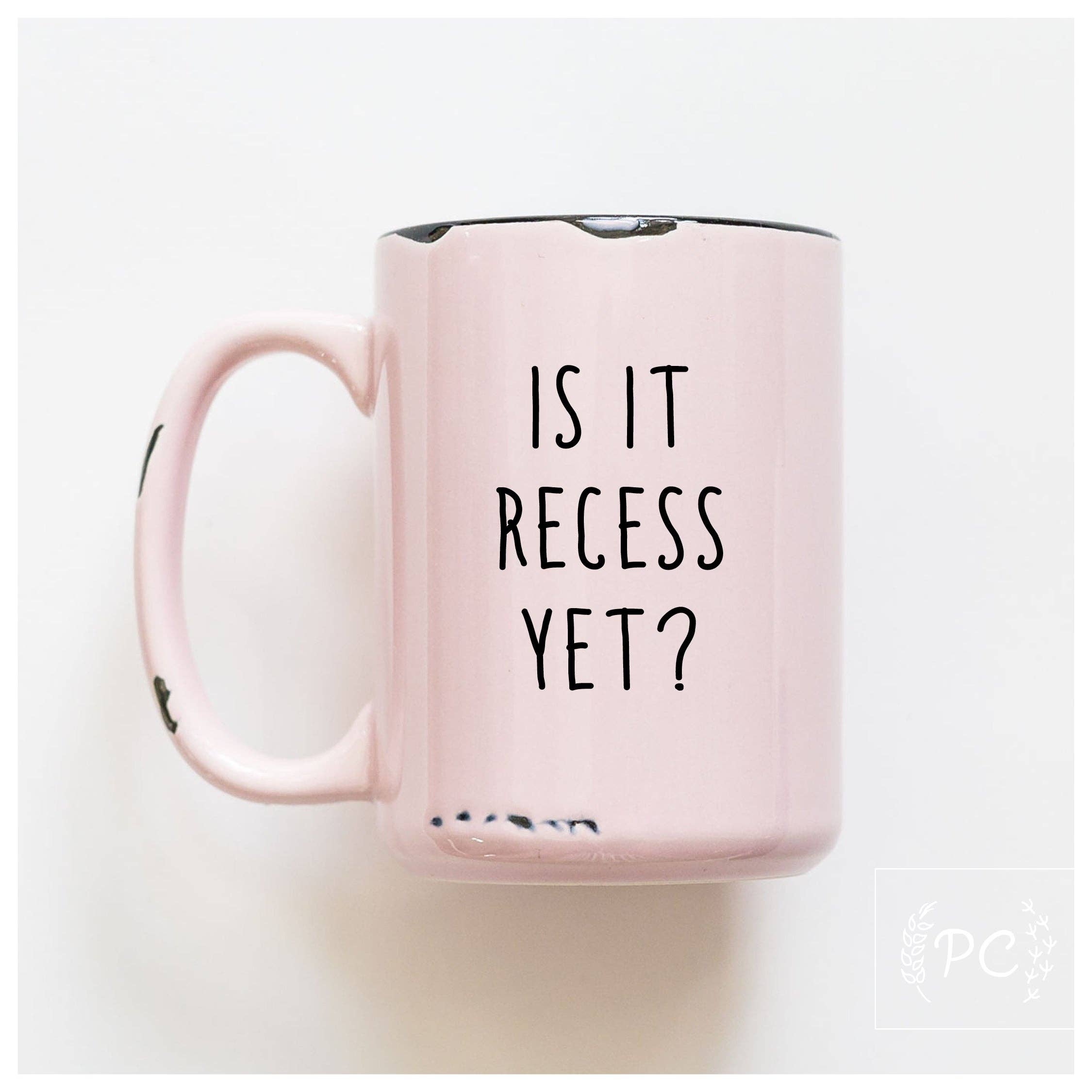 Is It Recess Yet? | Ceramic Mug