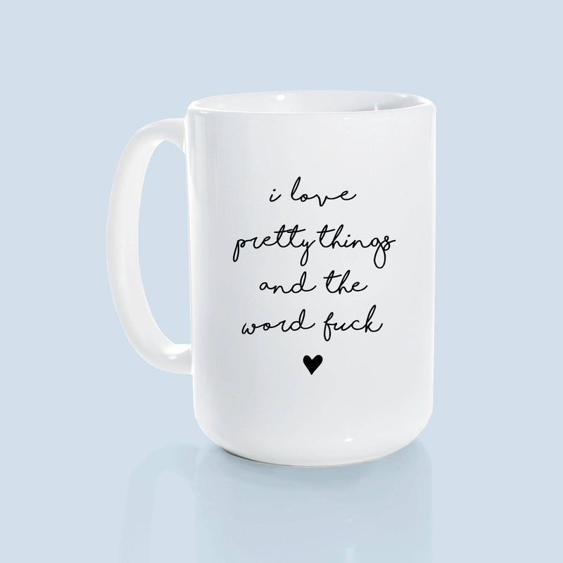 I love pretty things and the word fuck | ceramic mug