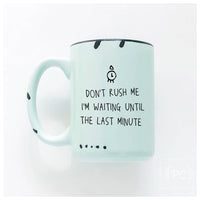 Don't rush me I'm waiting until the last minute | ceramic mug