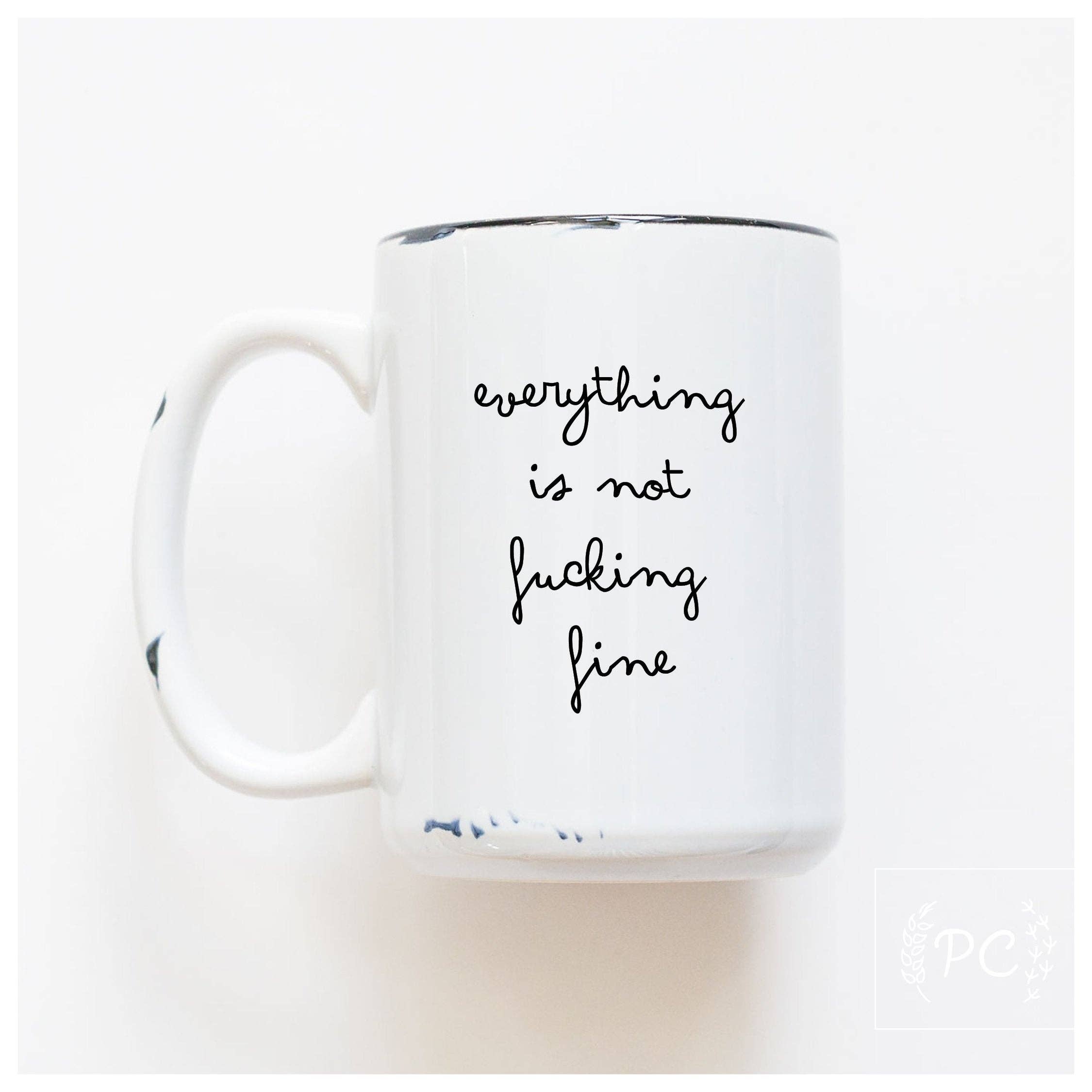 Everything Is Not Fucking Fine | Ceramic Mug