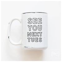 See You Next Tues | Ceramic Mug