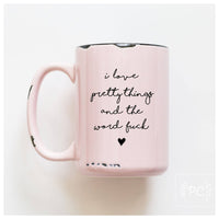 I love pretty things and the word fuck | ceramic mug