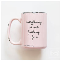 Everything Is Not Fucking Fine | Ceramic Mug