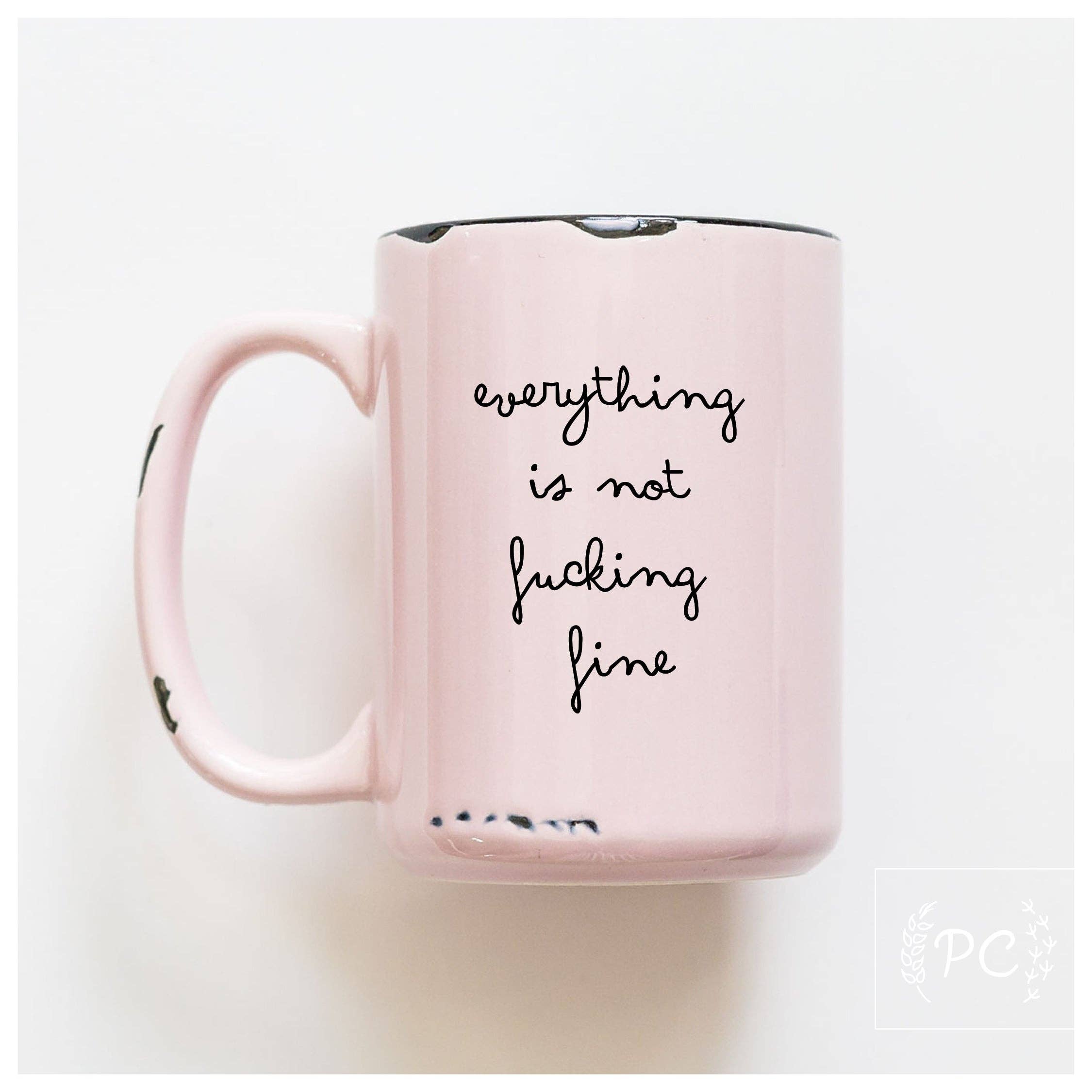 Everything Is Not Fucking Fine | Ceramic Mug