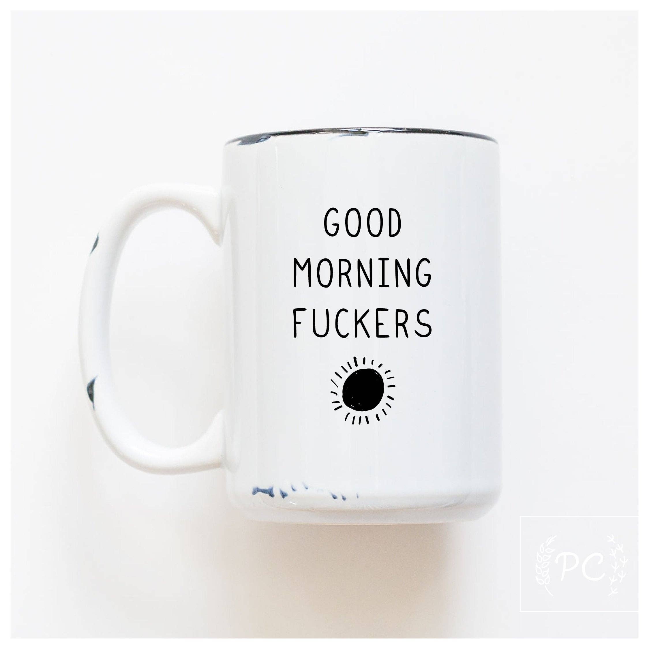Good Morning Fuckers | Ceramic Mug