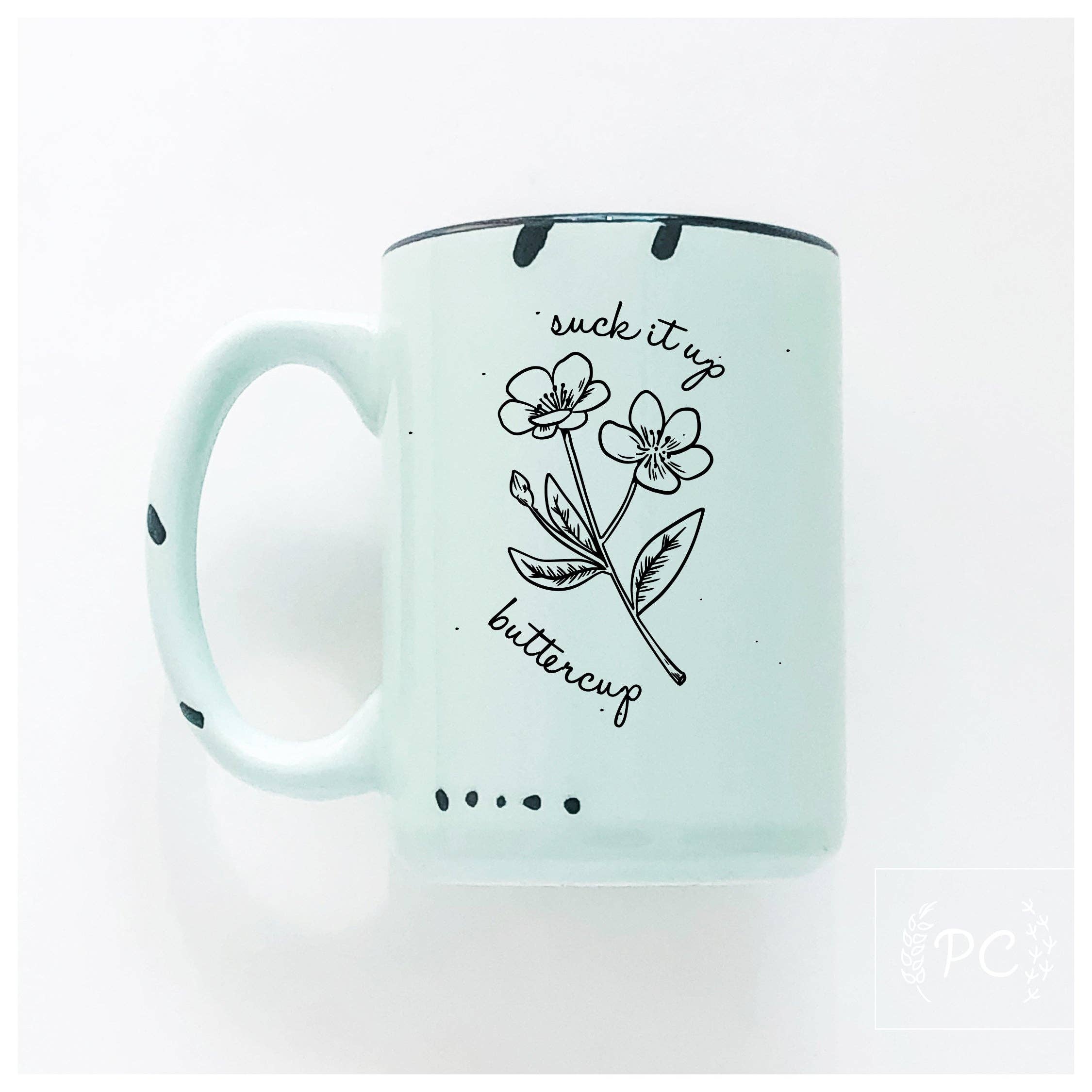 Suck It Up Buttercup | Ceramic Mug | Funny