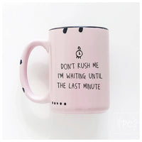Don't rush me I'm waiting until the last minute | ceramic mug