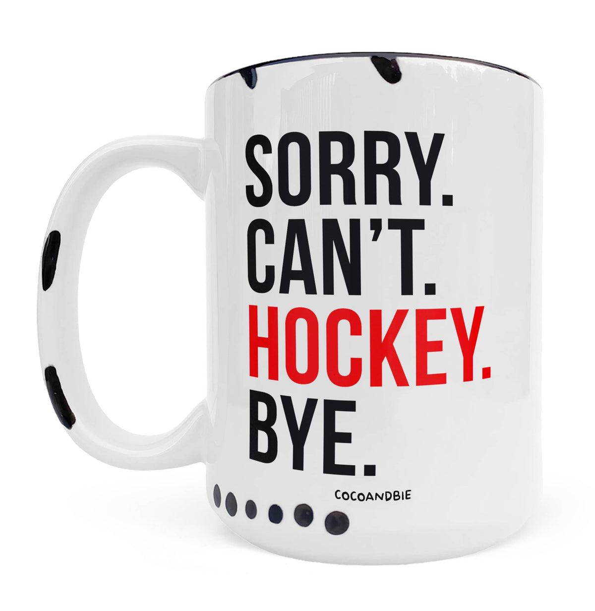 Sorry Can’t Hockey Bye Mug – Funny Hockey Coffee Mug