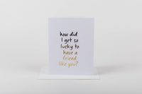 Card - Lucky to Have a Friend Like You