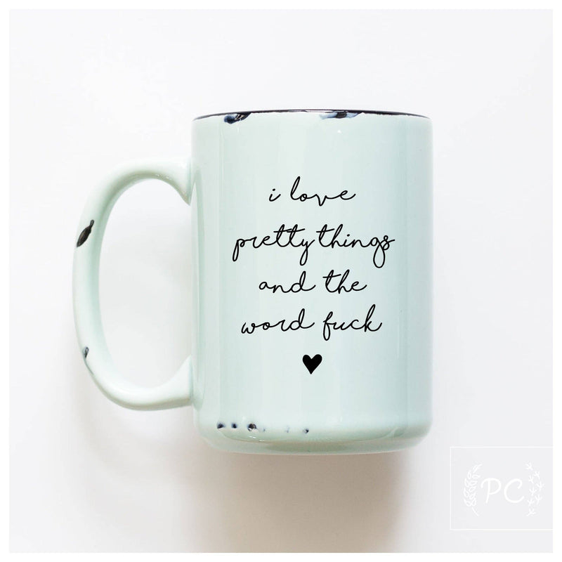 I love pretty things and the word fuck | ceramic mug
