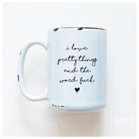 I love pretty things and the word fuck | ceramic mug
