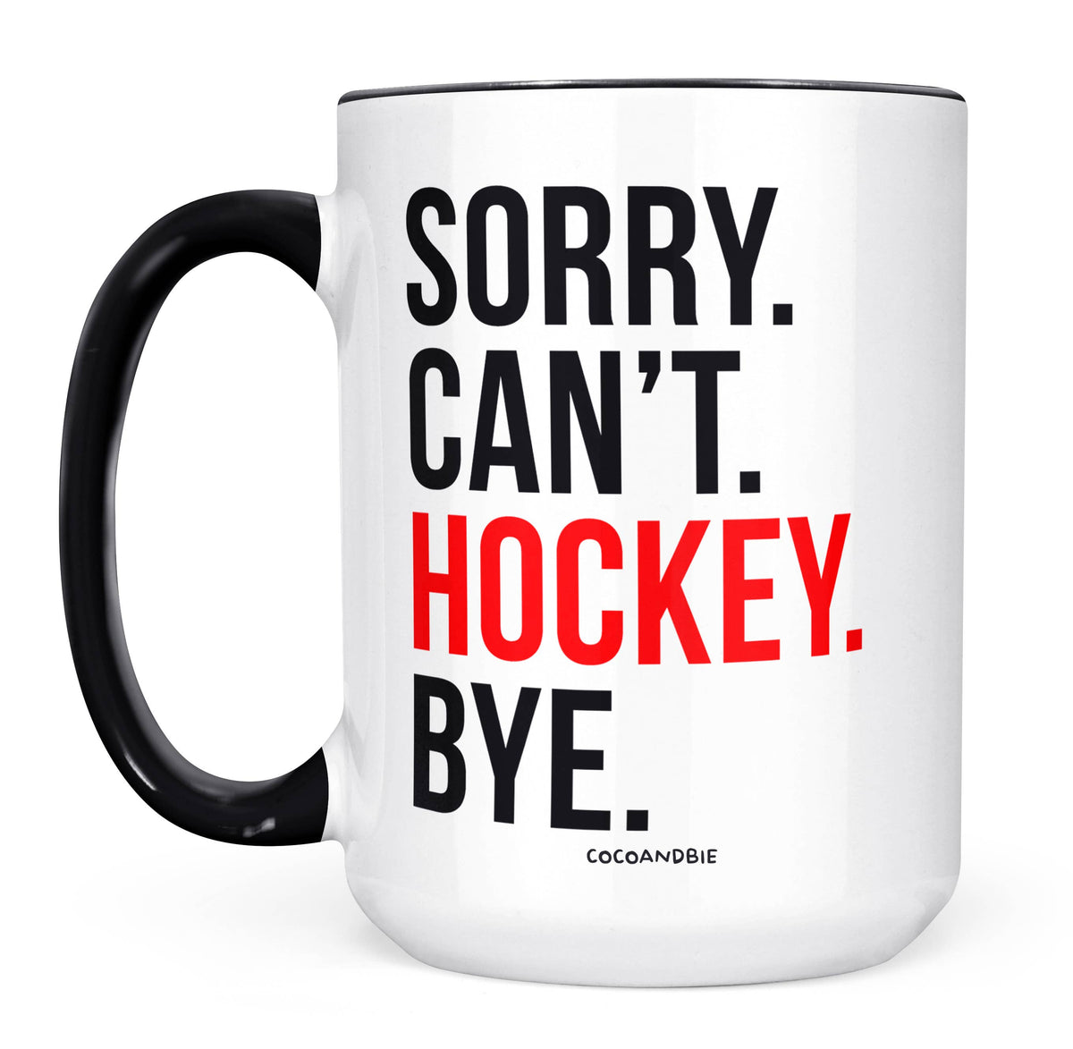 Sorry Can’t Hockey Bye Mug – Funny Hockey Coffee Mug