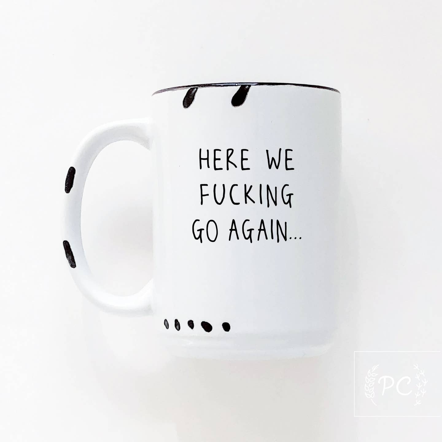Here We Fucking Go Again | ceramic mug
